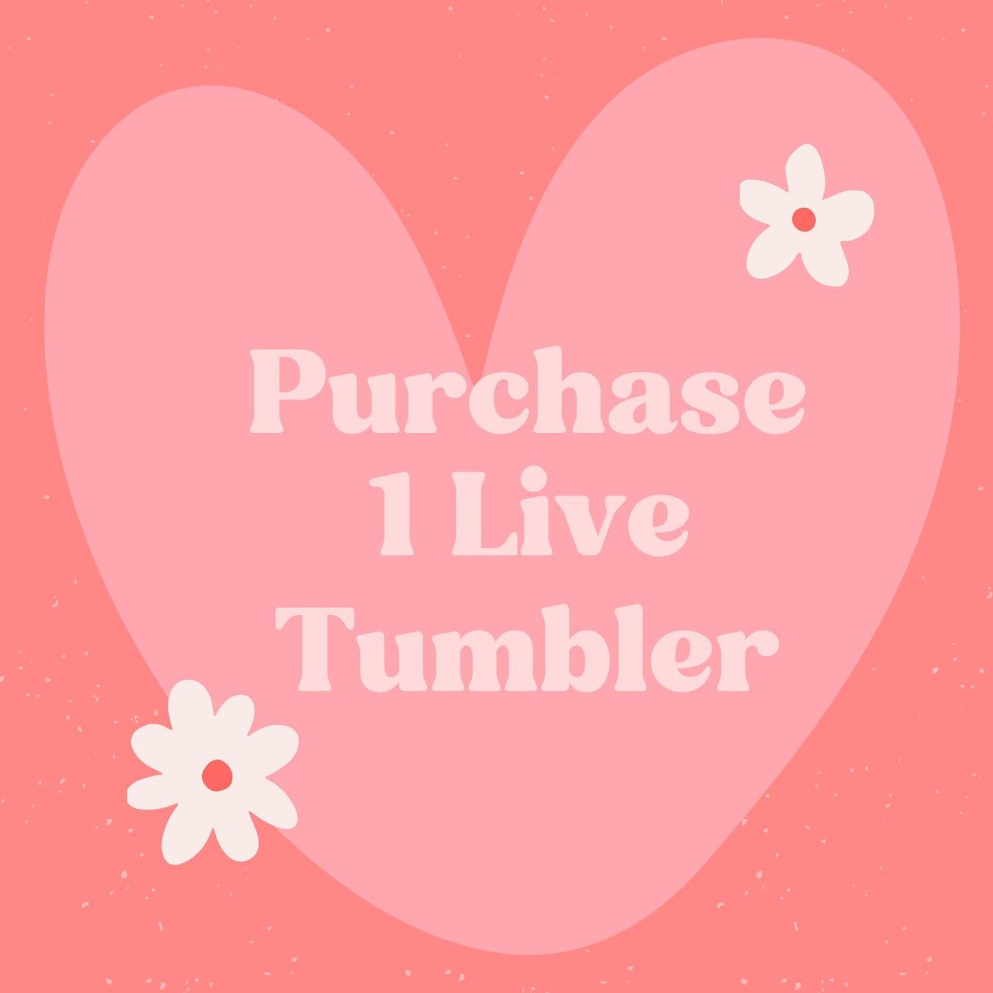 Purchase 1 Tumbler on Live